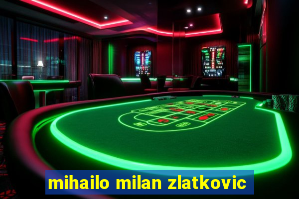 mihailo milan zlatkovic